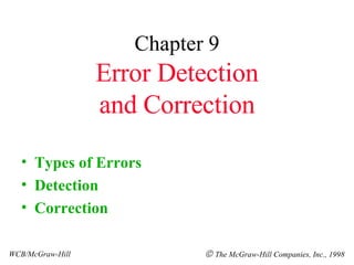 Chapter 9 Error Detection and Correction ,[object Object],[object Object],[object Object],WCB/McGraw-Hill    The McGraw-Hill Companies, Inc., 1998 