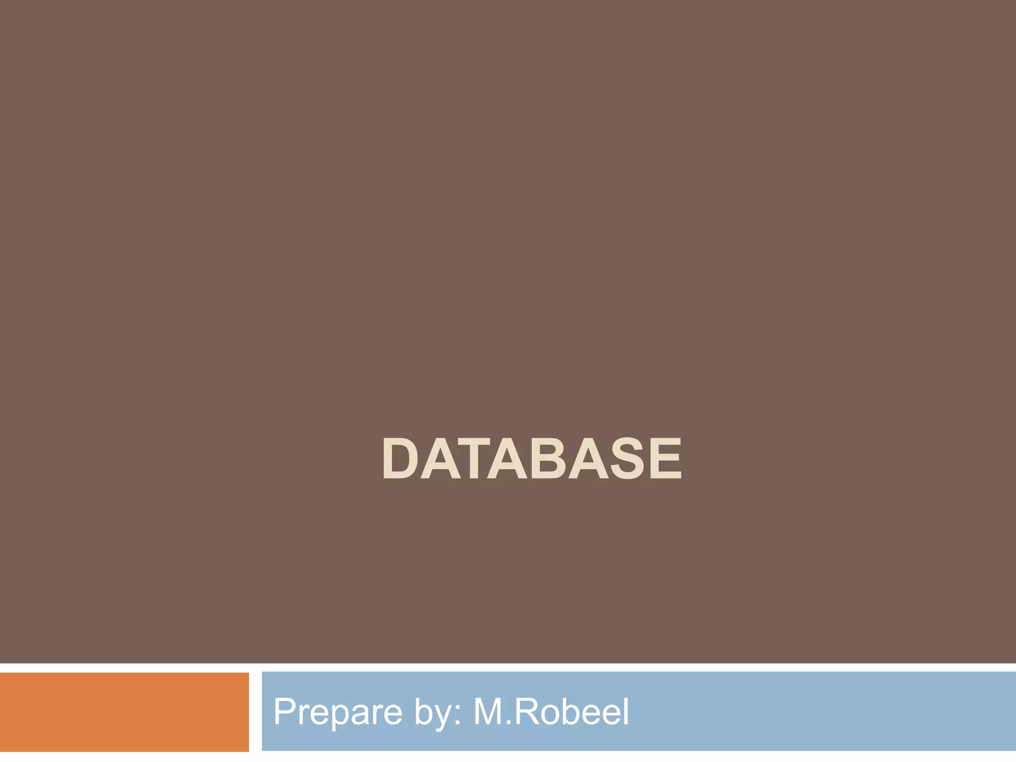 DATABASE
Prepare by: M.Robeel
 