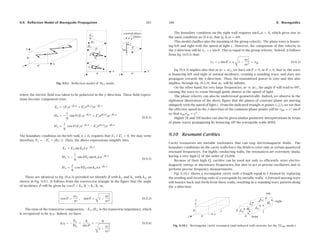 +
1
ρ2
∂2
Hz
∂φ2
+ k2
cHz = 0
Hρ = −
jβ
k2
c
∂Hz
∂ρ
, Hφ = −
jβ
k2
c
1
ρ
∂Hz
∂φ
Eρ = ηTE Hφ , Eφ = −ηTE Hρ
(9.3.9)
where we used HT × ẑ = (ρ̂
ρ
ρ Hρ + φ̂
φ
φ Hφ)×ẑ = −φ̂
φ
φ Hρ + ρ̂
ρ
ρ Hφ.
TM modes
TM modes have Hz = 0 and Ez = 0. It follows from the ﬁrst of Eqs. (9.1.17) that HT is
completely determined from ET, that is, HT = η−1
TMẑ × ET. The ﬁeld ET is determined
from the ﬁrst of (9.1.16), so that all ﬁeld components for TM modes are obtained from
the following equations, which are dual to the TE equations (9.3.6):
374 9. Waveguides
∇2
TEz + k2
cEz = 0
ET = −
jβ
k2
c
∇
∇
∇TEz
HT =
1
ηTM
ẑ × ET
(TM modes) (9.3.10)
Again, the relationship of ET and HT is identical to that of uniform plane waves
propagating in the z-direction, but the wave impedance is now ηTM. The Poynting vector
takes the form:
Pz =
1
2
Re(ET × H∗
T)·ẑ =
1
2ηTM
|ET|2
=
1
2ηTM
β2
k4
c
|∇
∇
∇TEz|2
(9.3.11)
9.4 Rectangular Waveguides
Next, we discuss in detail the case of a rectangular hollow waveguide with conducting
walls, as shown in Fig. 9.4.1. Without loss of generality, we may assume that the lengths
a, b of the inner sides satisfy b ≤ a. The guide is typically ﬁlled with air, but any other
dielectric material , μ may be assumed.
Fig. 9.4.1 Rectangular waveguide.
The simplest and dominant propagation mode is the so-called TE10 mode and de-
pends only on the x-coordinate (of the longest side.) Therefore, we begin by looking
for solutions of Eq. (9.3.8) that depend only on x. In this case, the Helmholtz equation
reduces to:
∂2
xHz(x)+k2
cHz(x)= 0
The most general solution is a linear combination of cos kcx and sin kcx. However,
only the former will satisfy the boundary conditions. Therefore, the solution is:
Hz(x)= H0 cos kcx (9.4.1)
where H0 is a (complex-valued) constant. Because there is no y-dependence, it follows
from Eq. (9.3.8) that ∂yHz = 0, and hence Hy = 0 and Ex = 0. It also follows that:
Hx(x)= −
jβ
k2
c
∂xHz = −
jβ
k2
c
(−kc)H0 sin kcx =
jβ
kc
H0 sin kcx ≡ H1 sin kcx
 