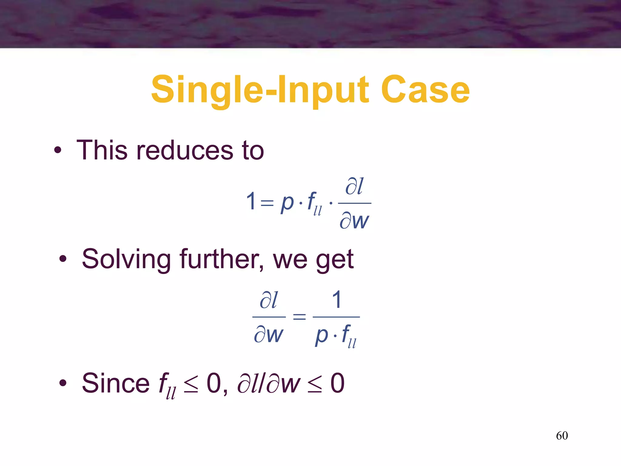 60
Single-Input Case
• This reduces to
w
f
p





l
ll
1
• Solving further, we get
ll
l
f
p
w 


 1
• Since fll  0, l/w  0
 