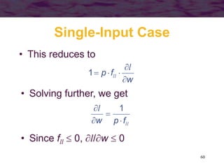 60
Single-Input Case
• This reduces to
w
f
p





l
ll
1
• Solving further, we get
ll
l
f
p
w 


 1
• Since fll  0, l/w  0
 