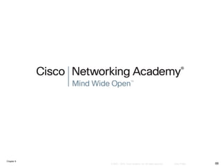 Chapter 9
88
© 2007 – 2010, Cisco Systems, Inc. All rights reserved. Cisco Public
 