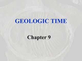 GEOLOGIC TIME
Chapter 9
 