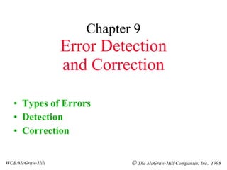 Chapter 9 Error Detection and Correction ,[object Object],[object Object],[object Object],WCB/McGraw-Hill    The McGraw-Hill Companies, Inc., 1998 