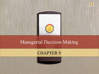 Managerial Decision Making CHAPTER 9 0 