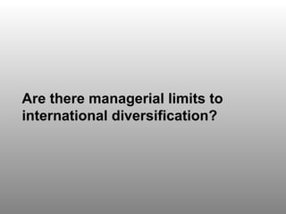 Discussion Question 8 Are there managerial limits to international diversification? 