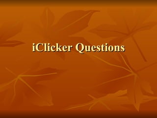 iClicker Questions
iClicker Questions
 