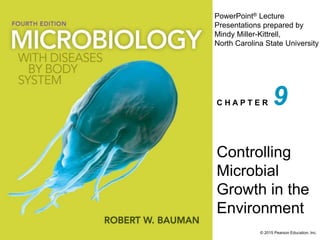 PowerPoint® Lecture
Presentations prepared by
Mindy Miller-Kittrell,
North Carolina State University
C H A P T E R
© 2015 Pearson Education, Inc.
Controlling
Microbial
Growth in the
Environment
9
 