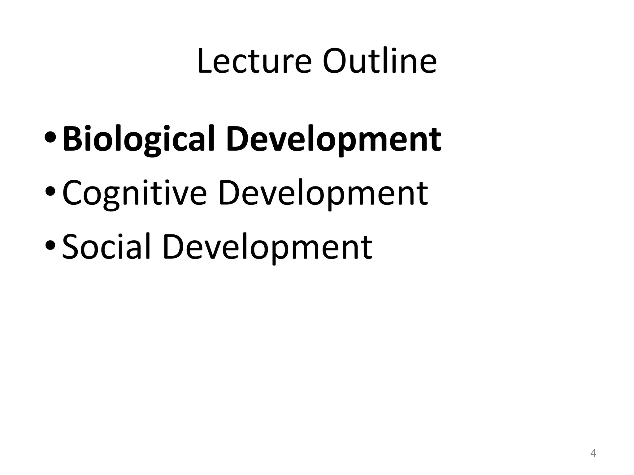 Lecture Outline
•Biological Development
•Cognitive Development
•Social Development
4
 