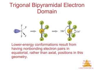 Trigonal Bipyramidal Electron Domain Lower-energy conformations result from having nonbonding electron pairs in equatorial, rather than axial, positions in this geometry. 