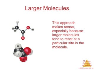 Larger Molecules This approach makes sense, especially because larger molecules tend to react at a particular site in the molecule. 