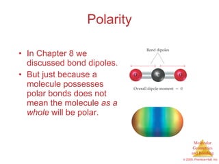 Polarity In Chapter 8 we discussed bond dipoles. But just because a molecule possesses polar bonds does not mean the molecule  as a whole  will be polar. 