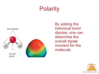 Polarity By adding the individual bond dipoles, one can determine the overall dipole moment for the molecule. 