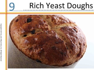 Rich Yeast Doughs
9
                    Copyright © 2013 by John Wiley & Sons, Inc. All Rights Reserved
 
