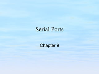 Serial Ports
Chapter 9
 
