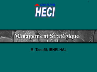 Management Stratégique M. Taoufik IBNELHAJ 