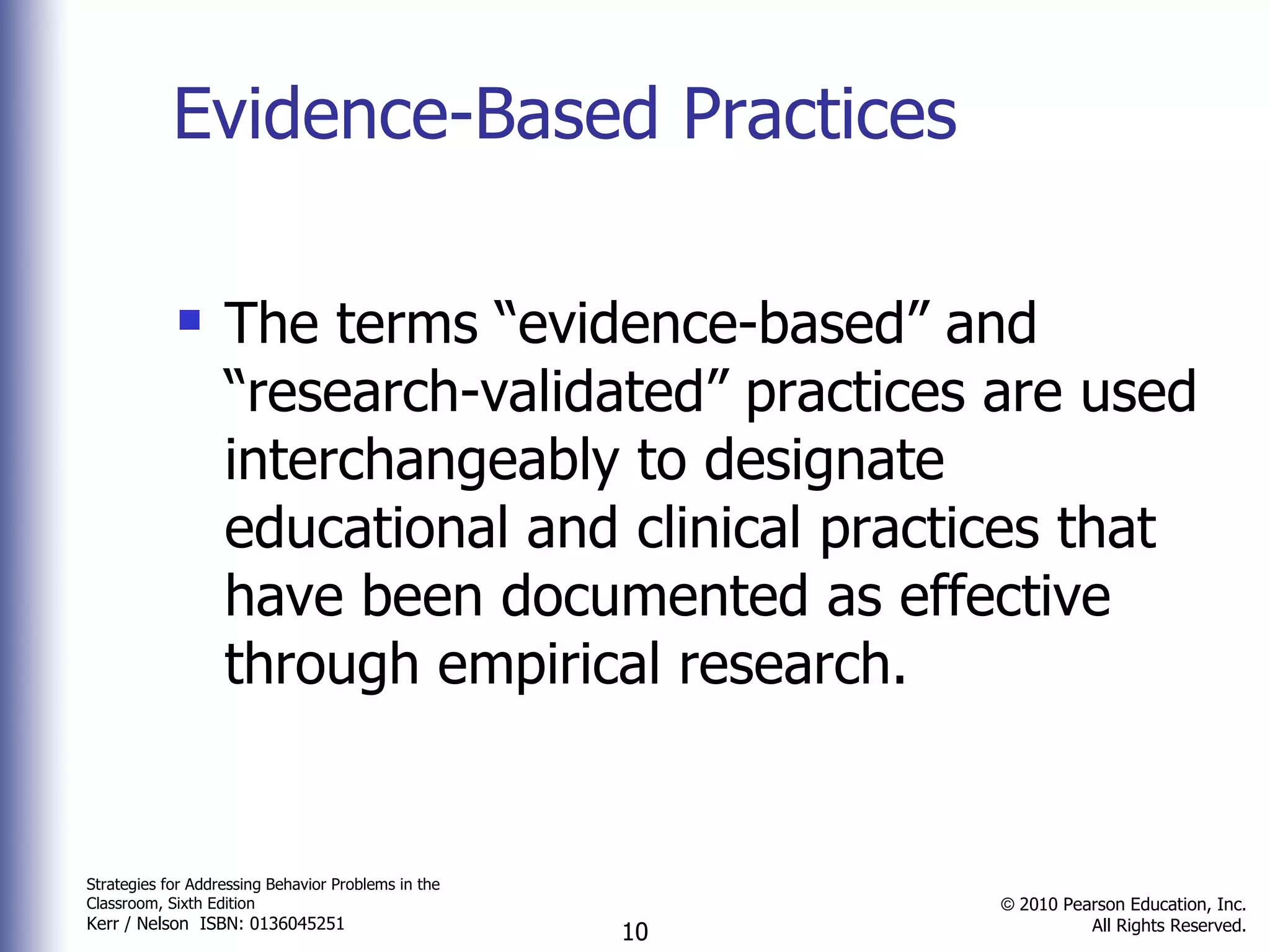 Evidence-Based Practices The terms “evidence-based” and “research-validated” practices are used interchangeably to designate educational and clinical practices that have been documented as effective through empirical research. 