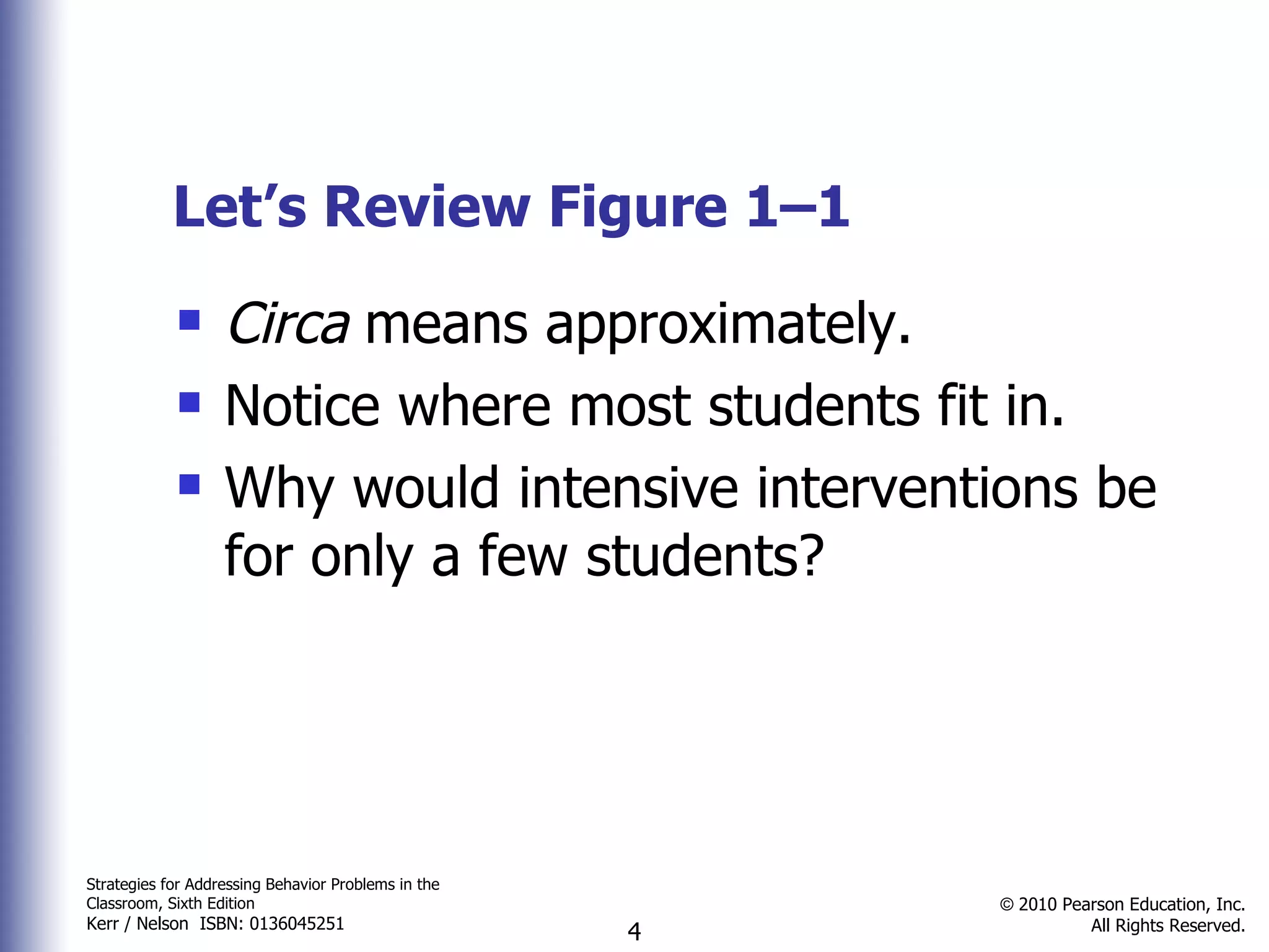 Let’s Review Figure 1–1 Circa  means approximately. Notice where most students fit in. Why would intensive interventions be for only a few students? 