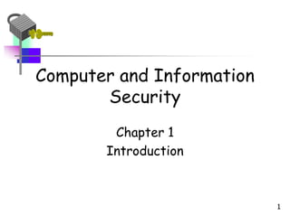 1
Computer and Information
Security
Chapter 1
Introduction
 