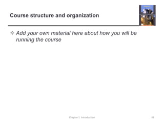 Course structure and organizationAdd your own material here about how you will be running the courseChapter 1  Introduction49