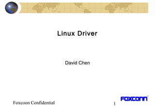 Foxcoon Confidential 1
Linux Driver
David Chen
 
