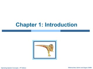 Silberschatz, Galvin and Gagne ©2009Operating System Concepts – 8th Edition
Chapter 1: Introduction
 