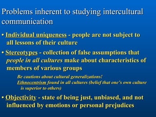 Problems inherent to studying intercultural communication •  Individual uniqueness  - people are not subject to   all less...
