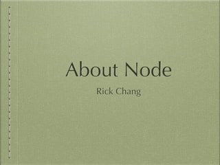 About Node
Rick Chang
 