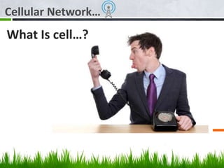 Cellular Network…
What Is cell…?