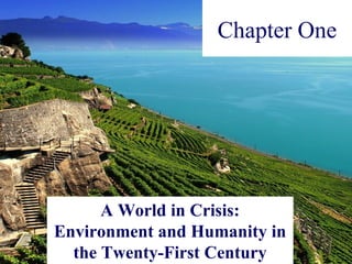 © John Wiley & Exploitation,
Chapter One
A World in Crisis:
Environment and Humanity in
the Twenty-First Century
 
