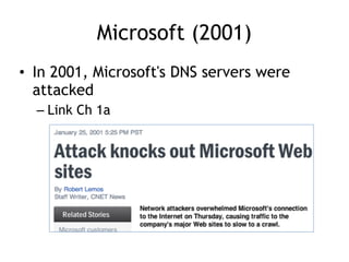 Single Point of Failure
• Microsoft's network went through a single
switch at that time
• 25% of the 1000 largest companie...