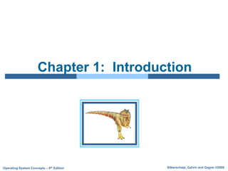 Silberschatz, Galvin and Gagne ©2009Operating System Concepts – 8th Edition
Chapter 1: Introduction
 