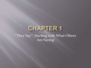 “They Say”: Starting with What Others
Are Saying
 