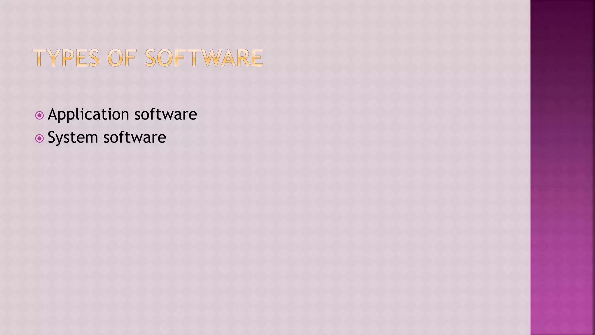  Application software
 System software
 