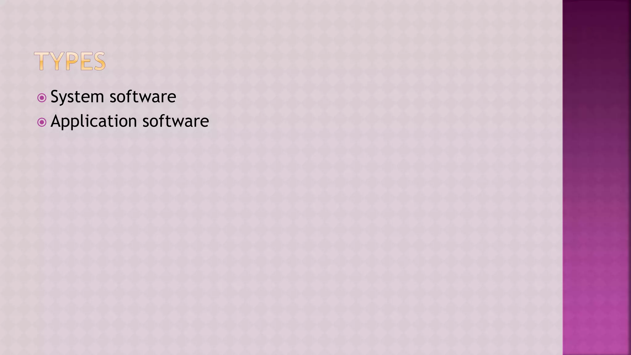  System software
 Application software
 