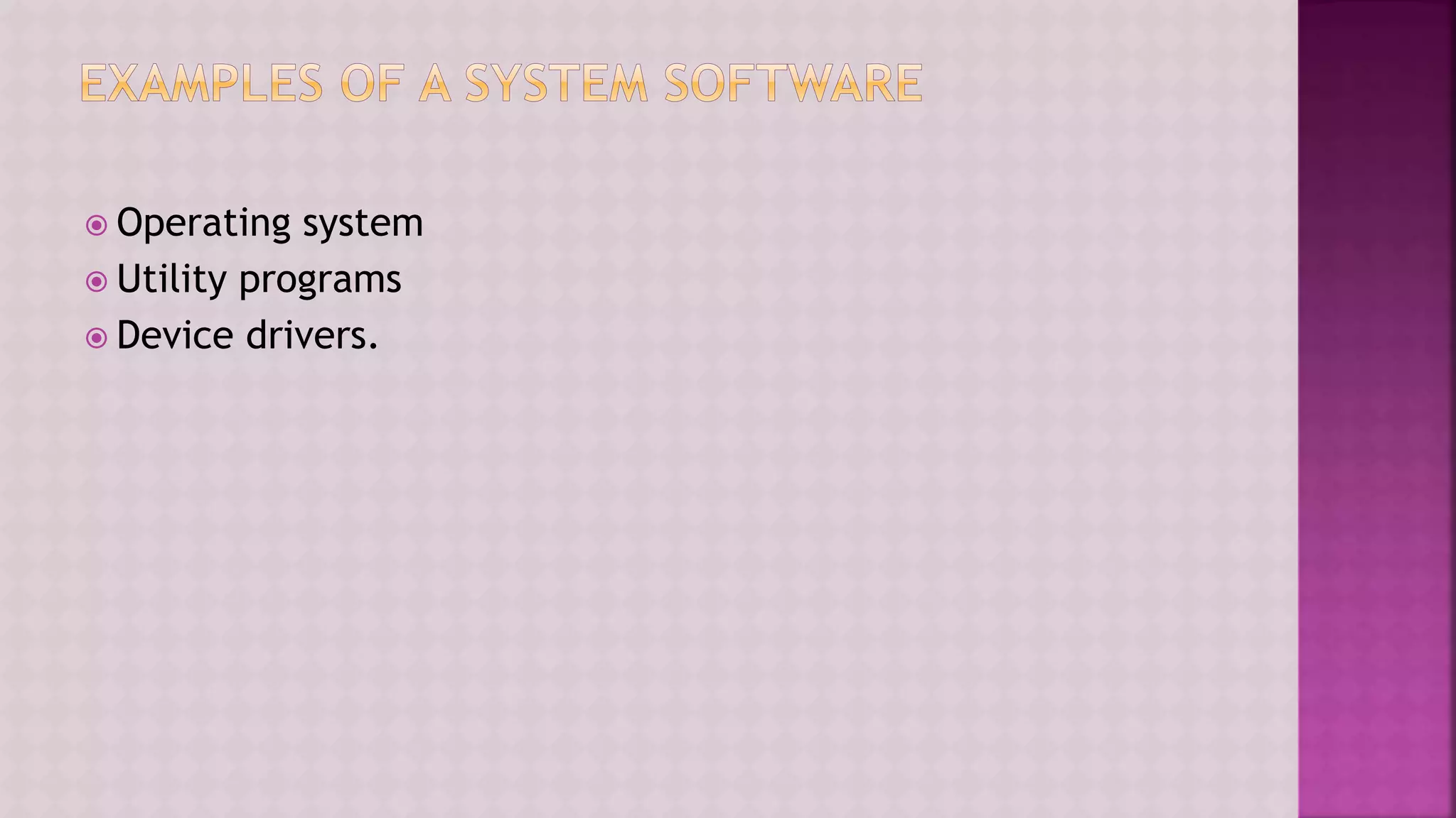  Operating system
 Utility programs
 Device drivers.
 