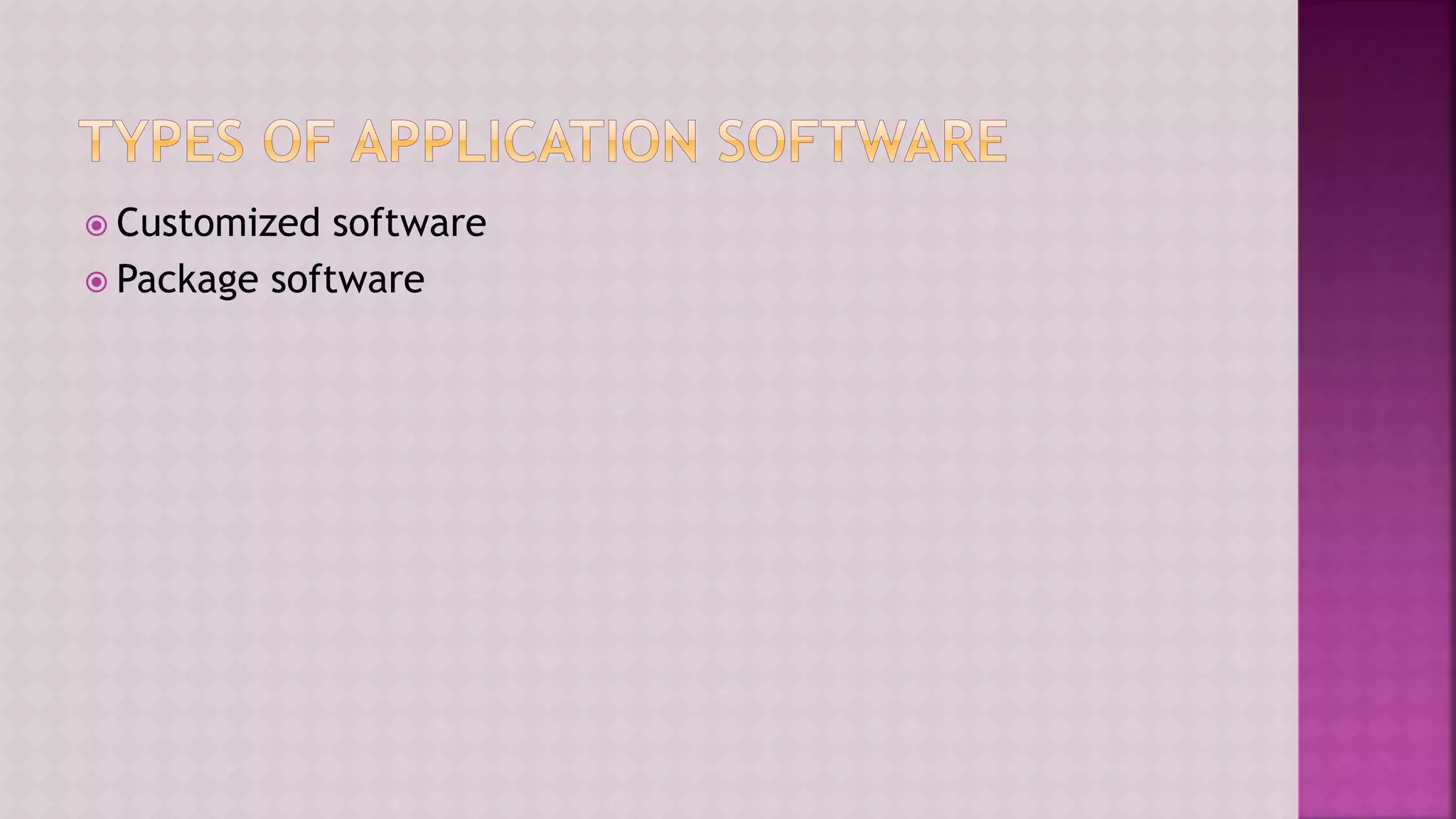  Customized software
 Package software
 
