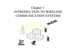 Chapter 1
INTRODUCTION TO WIRELESS
COMMUNICATION SYSTEMS
 