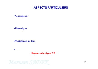 36
Acoustique
Thermique
Résistance au feu
…
ASPECTS PARTICULIERS
Masse volumique ??
 
