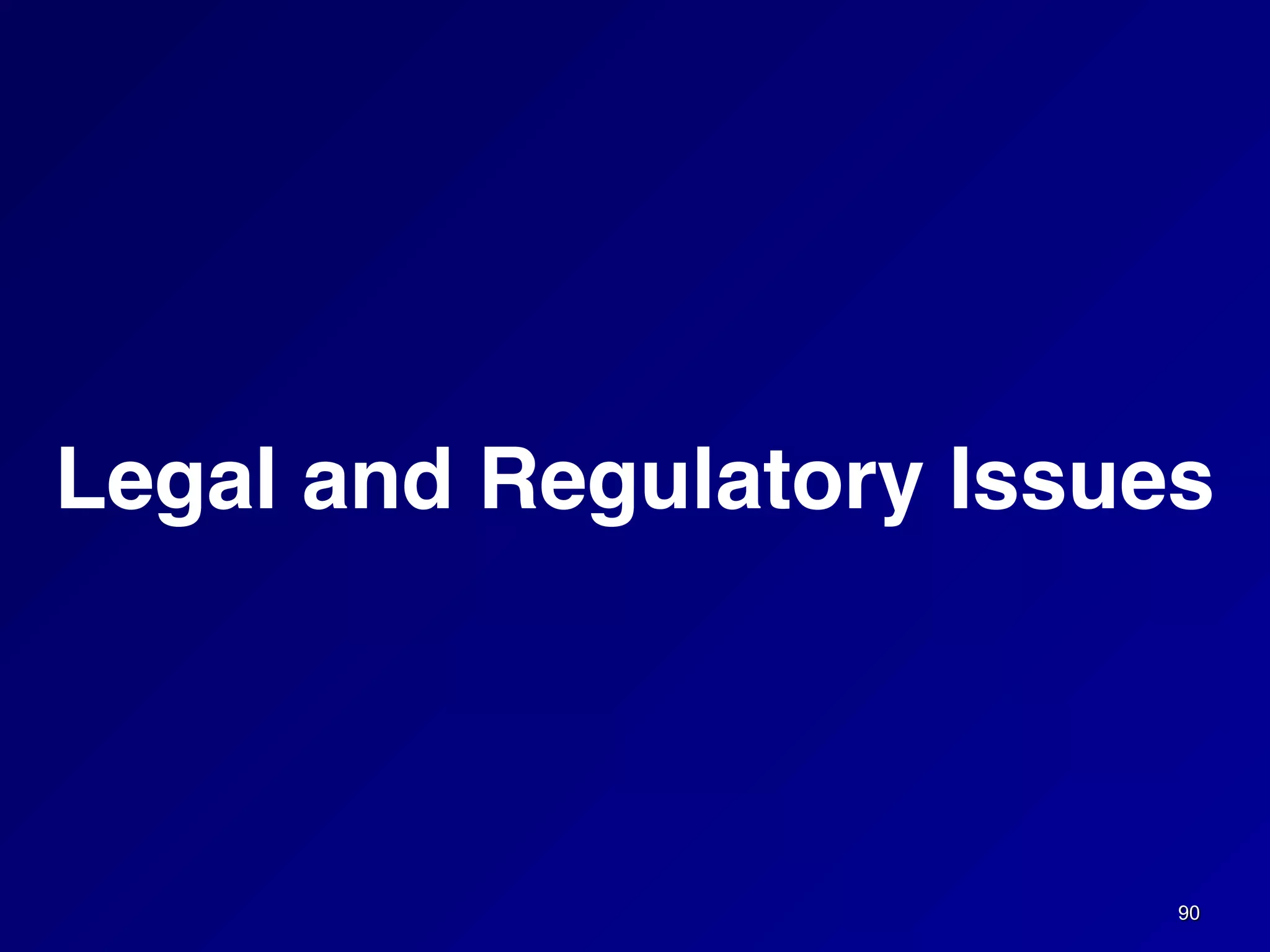 90
Legal and Regulatory Issues
 