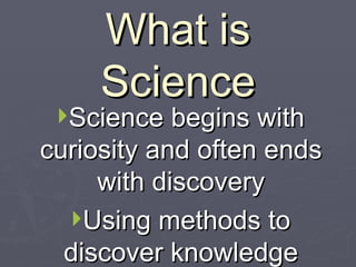 What is Science ,[object Object],[object Object]