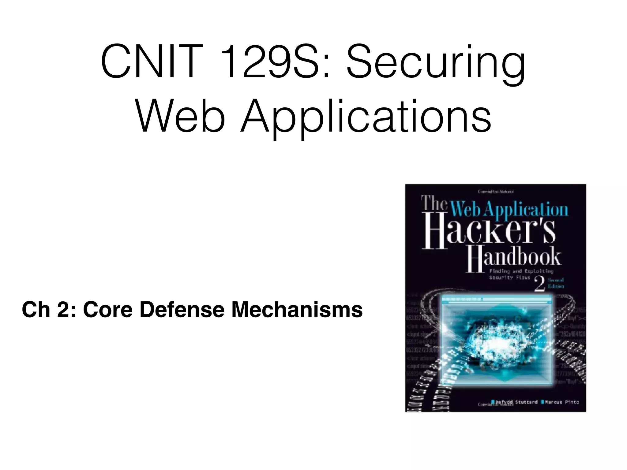 CNIT 129S: Securing
Web Applications
Ch 2: Core Defense Mechanisms
 
