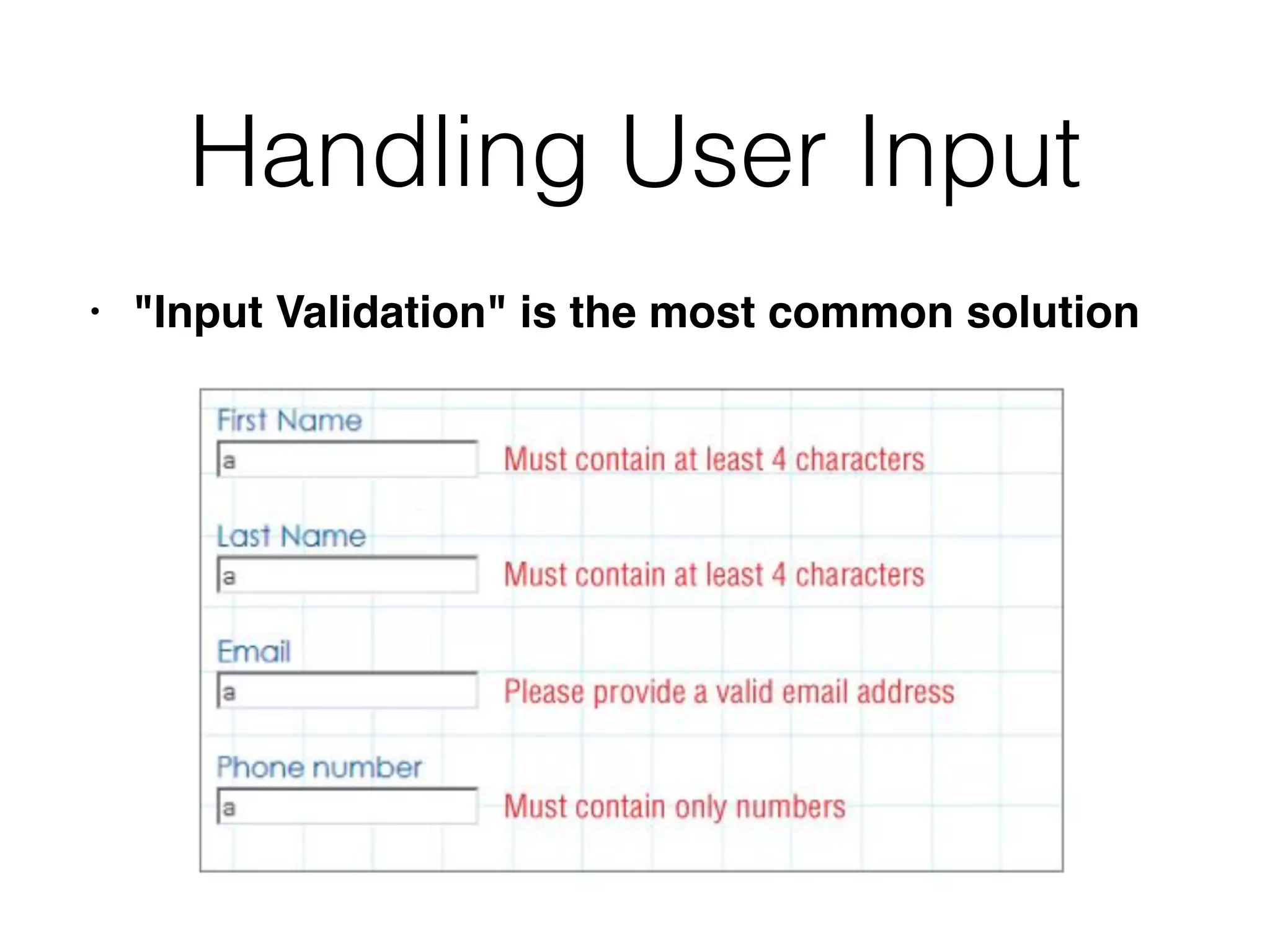 Handling User Input
• "Input Validation" is the most common solution
 