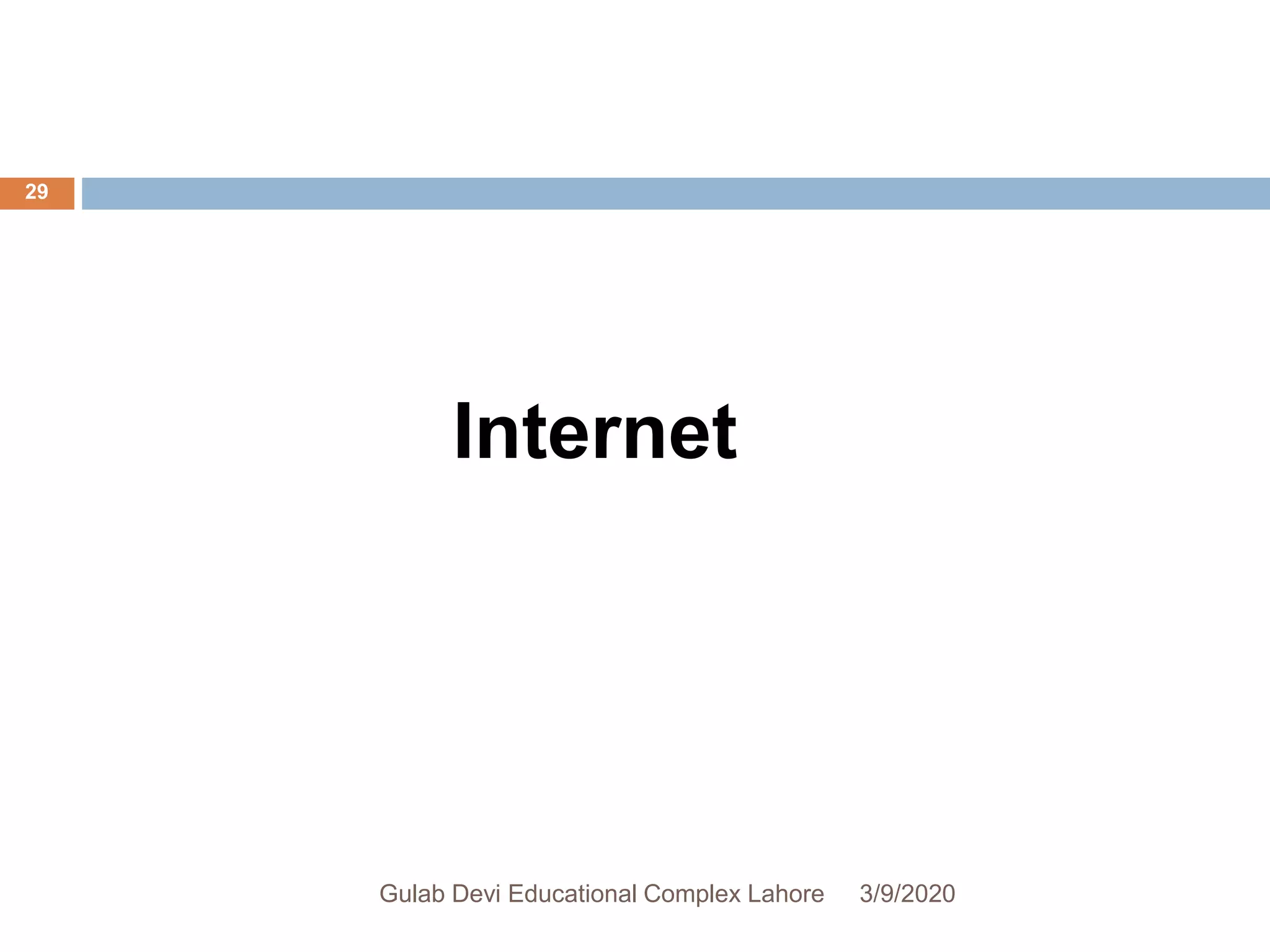 Internet
3/9/2020Gulab Devi Educational Complex Lahore
29
 