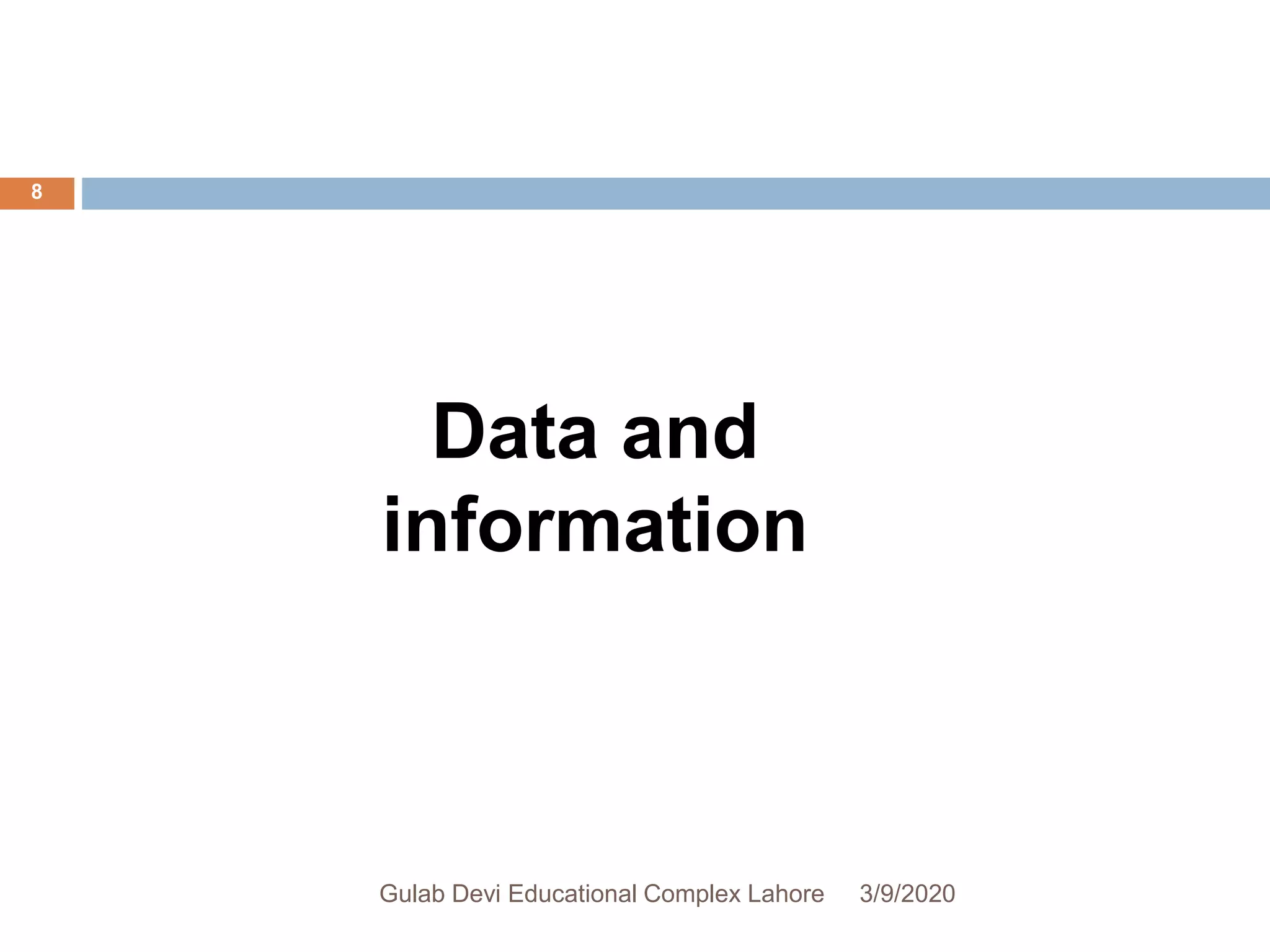 Data and
information
3/9/2020Gulab Devi Educational Complex Lahore
8
 