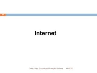 Internet
3/9/2020Gulab Devi Educational Complex Lahore
29
 