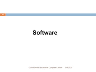 Software
3/9/2020Gulab Devi Educational Complex Lahore
32
 