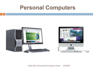 Personal Computers
3/9/2020Gulab Devi Educational Complex Lahore
44
 