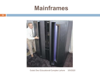 Mainframes
3/9/2020Gulab Devi Educational Complex Lahore
54
 