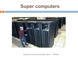 Super computers
3/9/2020Gulab Devi Educational Complex Lahore
56
 